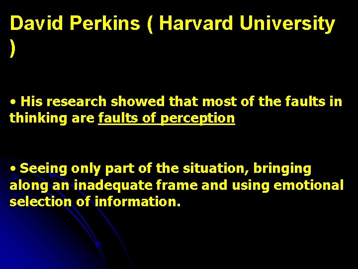 David Perkins ( Harvard University ) • His research showed that most of the