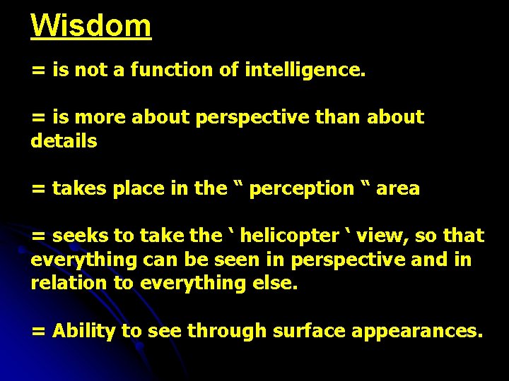 Wisdom = is not a function of intelligence. = is more about perspective than