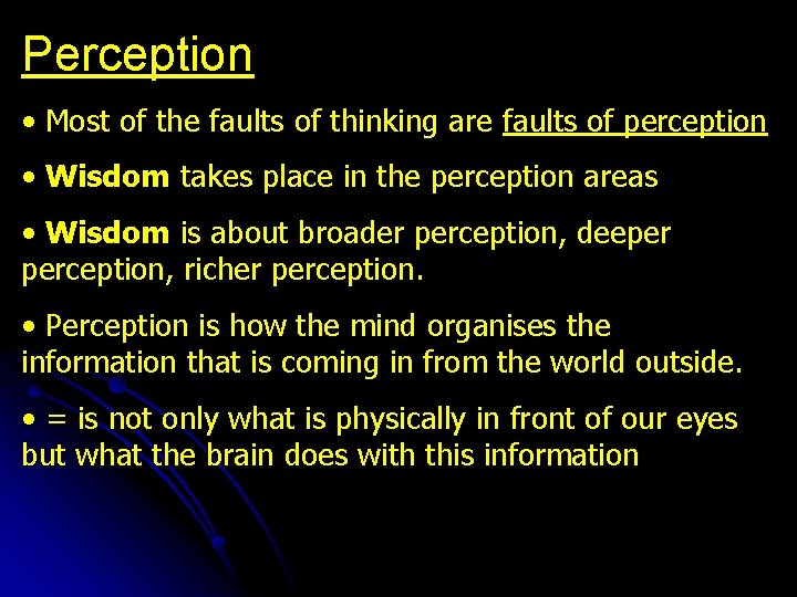 Perception • Most of the faults of thinking are faults of perception • Wisdom
