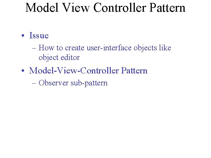 Model View Controller Pattern • Issue – How to create user-interface objects like object