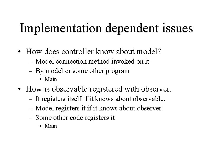 Implementation dependent issues • How does controller know about model? – Model connection method