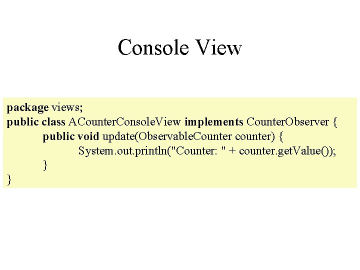 Console View package views; public class ACounter. Console. View implements Counter. Observer { public