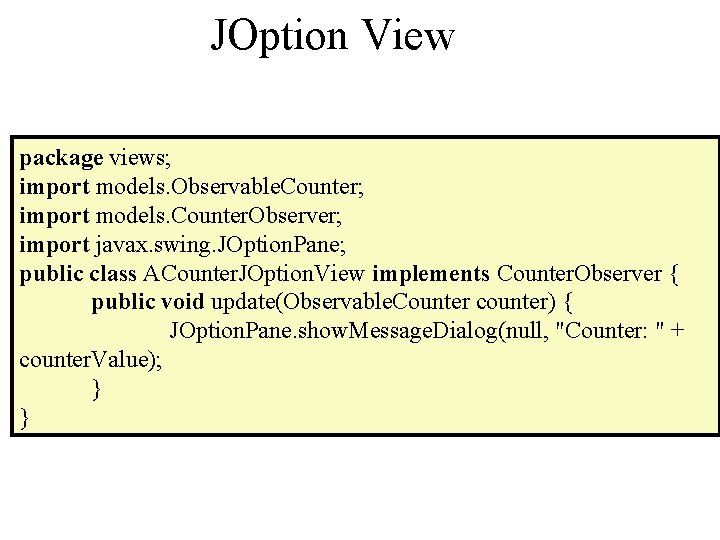 JOption View package views; import models. Observable. Counter; import models. Counter. Observer; import javax.
