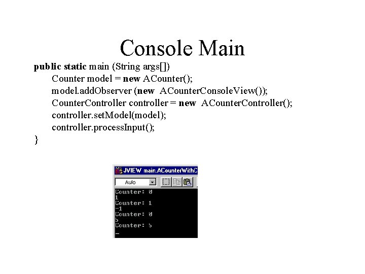 Console Main public static main (String args[]) Counter model = new ACounter(); model. add.