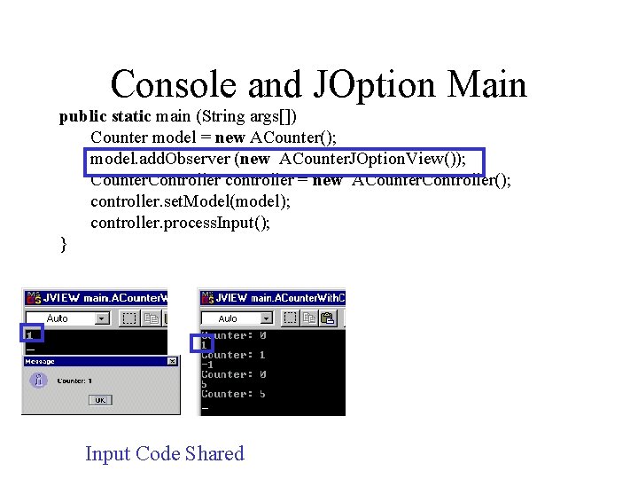 Console and JOption Main public static main (String args[]) Counter model = new ACounter();