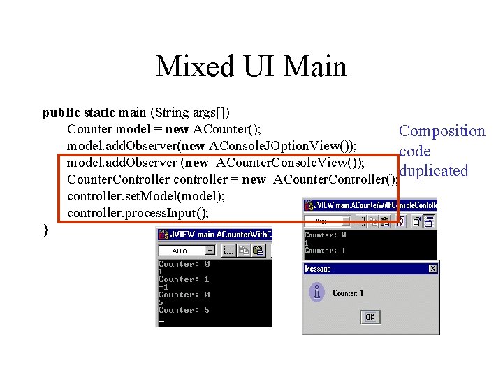 Mixed UI Main public static main (String args[]) Counter model = new ACounter(); Composition