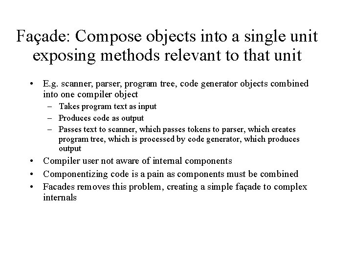 Façade: Compose objects into a single unit exposing methods relevant to that unit •