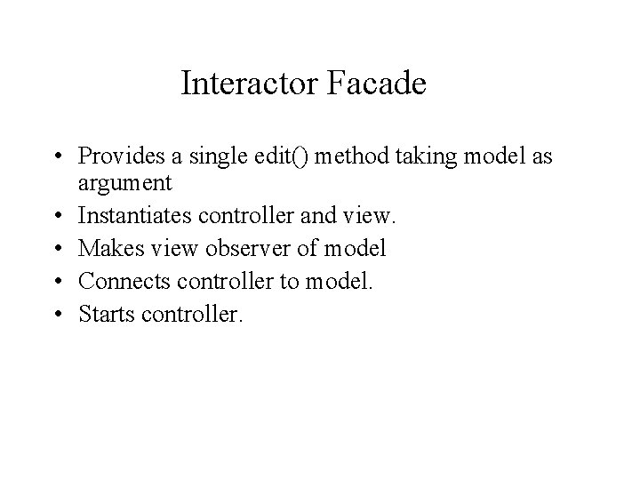 Interactor Facade • Provides a single edit() method taking model as argument • Instantiates