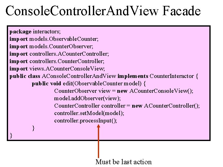 Console. Controller. And. View Facade package interactors; import models. Observable. Counter; import models. Counter.