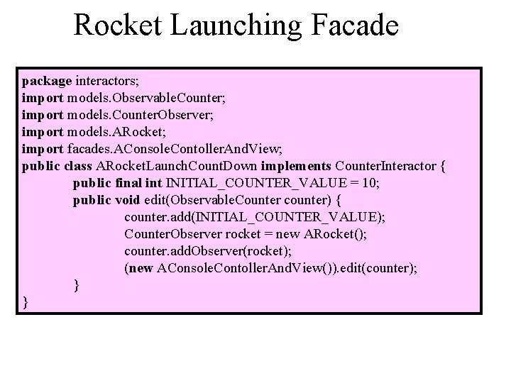 Rocket Launching Facade package interactors; import models. Observable. Counter; import models. Counter. Observer; import