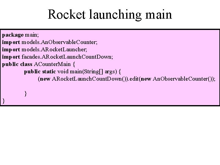 Rocket launching main package main; import models. An. Observable. Counter; import models. ARocket. Launcher;