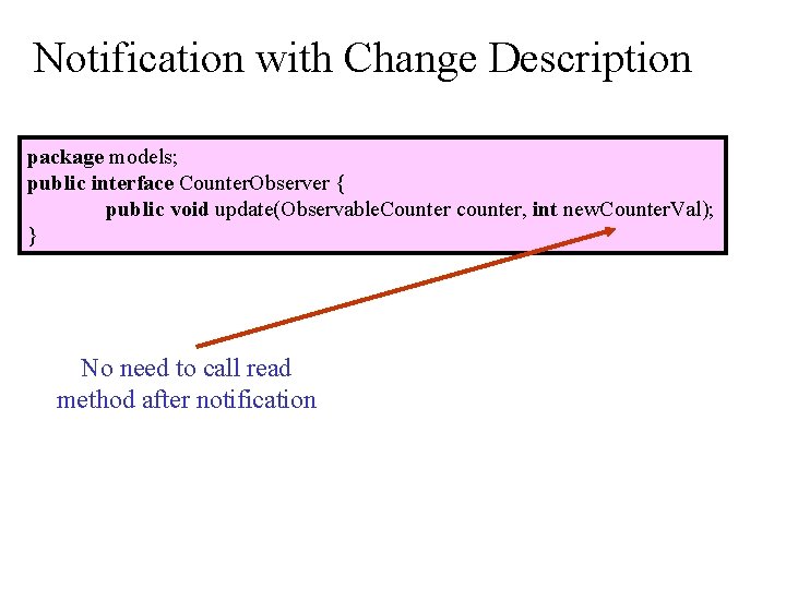 Notification with Change Description package models; public interface Counter. Observer { public void update(Observable.