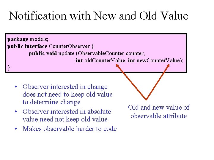 Notification with New and Old Value package models; public interface Counter. Observer { public