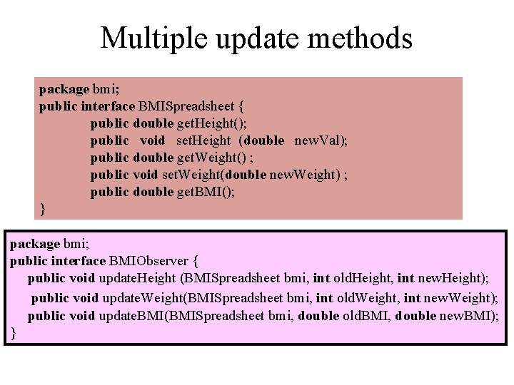 Multiple update methods package bmi; public interface BMISpreadsheet { public double get. Height(); public