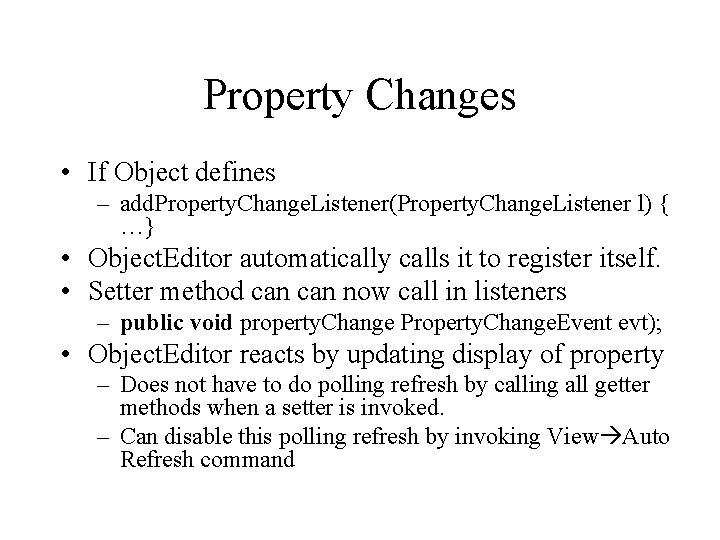 Property Changes • If Object defines – add. Property. Change. Listener(Property. Change. Listener l)