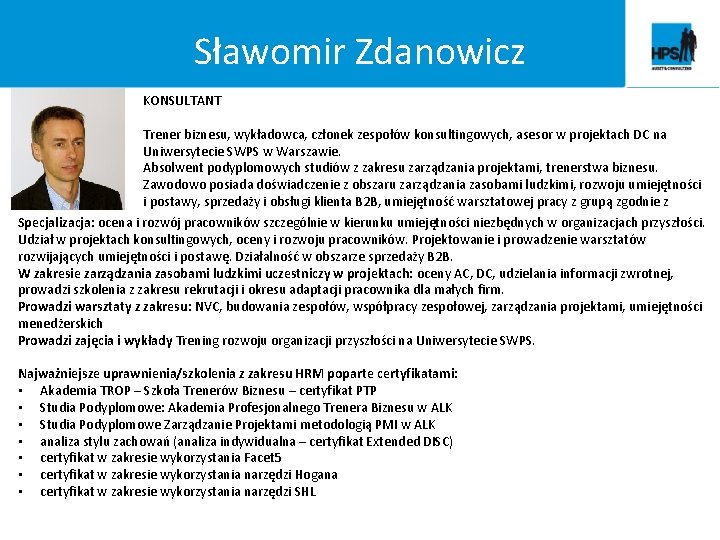 Sławomir Zdanowicz KONSULTANT Trener biznesu, wykładowca, członek zespołów konsultingowych, asesor w projektach DC na Sławomir Zdanowicz KONSULTANT Trener biznesu, wykładowca, członek zespołów konsultingowych, asesor w projektach DC na