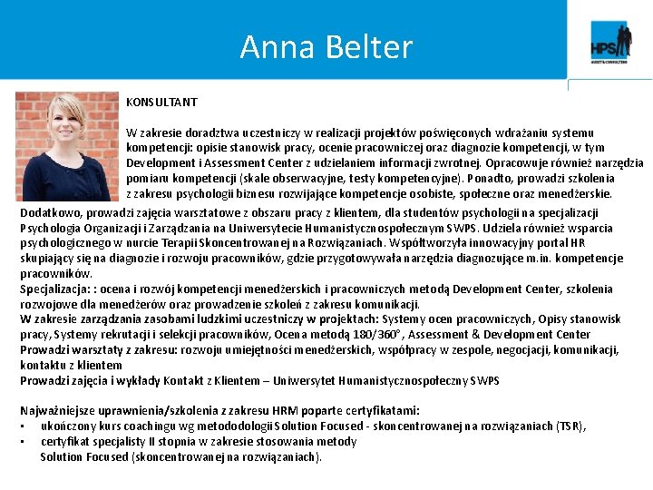 Anna Belter KONSULTANT W zakresie doradztwa uczestniczy w realizacji projektów poświęconych wdrażaniu systemu kompetencji: Anna Belter KONSULTANT W zakresie doradztwa uczestniczy w realizacji projektów poświęconych wdrażaniu systemu kompetencji: