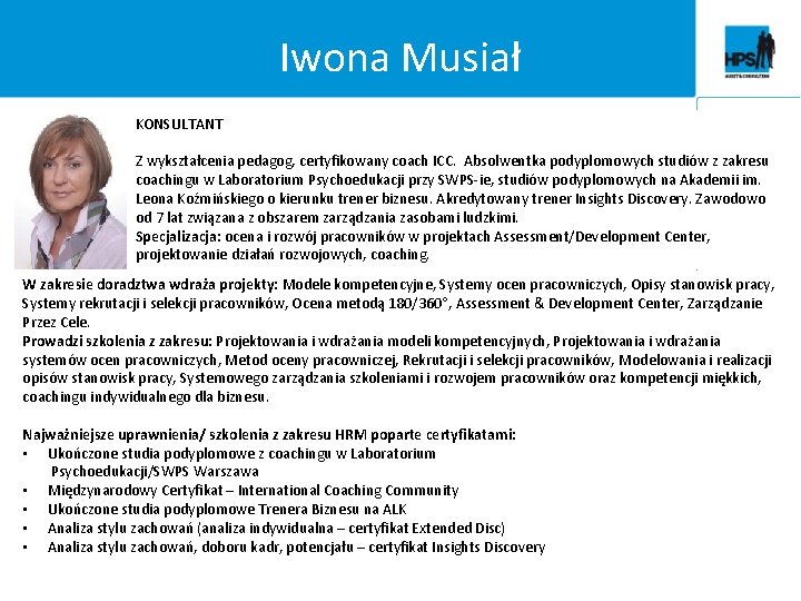 Iwona Musiał KONSULTANT Z wykształcenia pedagog, certyfikowany coach ICC. Absolwentka podyplomowych studiów z zakresu Iwona Musiał KONSULTANT Z wykształcenia pedagog, certyfikowany coach ICC. Absolwentka podyplomowych studiów z zakresu