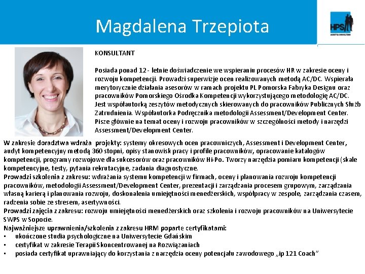 Magdalena Trzepiota KONSULTANT Posiada ponad 12 - letnie doświadczenie we wspieraniu procesów HR w