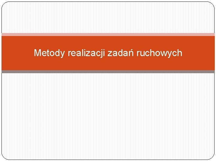 Metody realizacji zadań ruchowych 