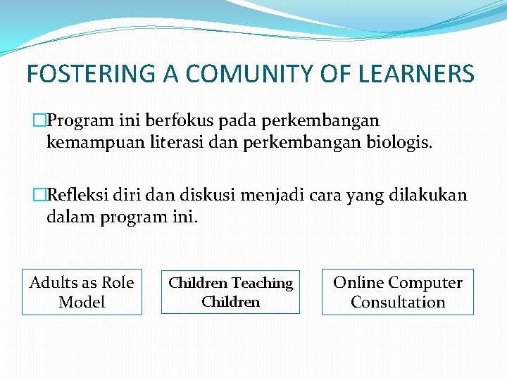 FOSTERING A COMUNITY OF LEARNERS �Program ini berfokus pada perkembangan kemampuan literasi dan perkembangan