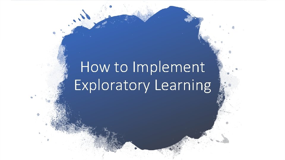 How to Implement Exploratory Learning 