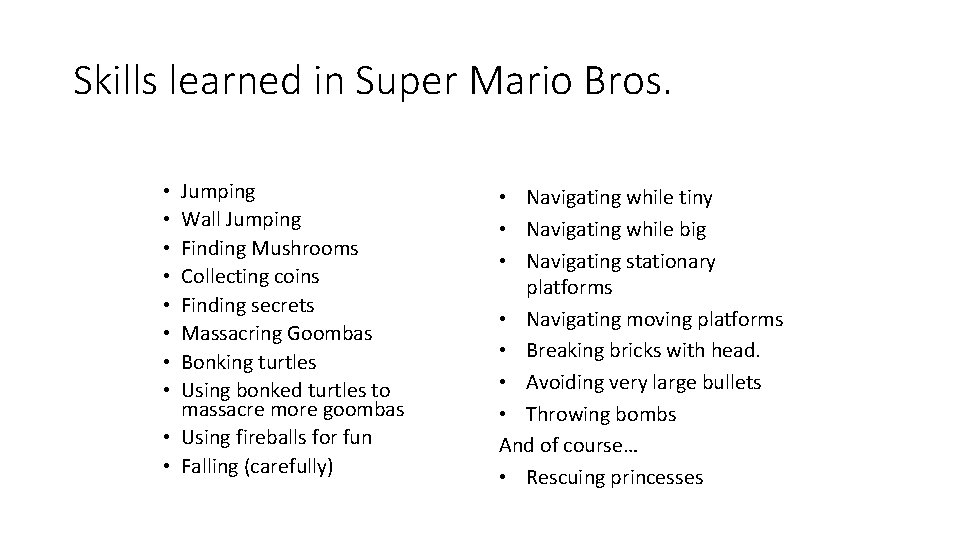 Skills learned in Super Mario Bros. Jumping Wall Jumping Finding Mushrooms Collecting coins Finding