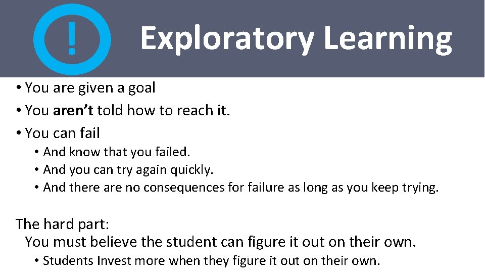 ! Exploratory Learning • You are given a goal • You aren’t told how