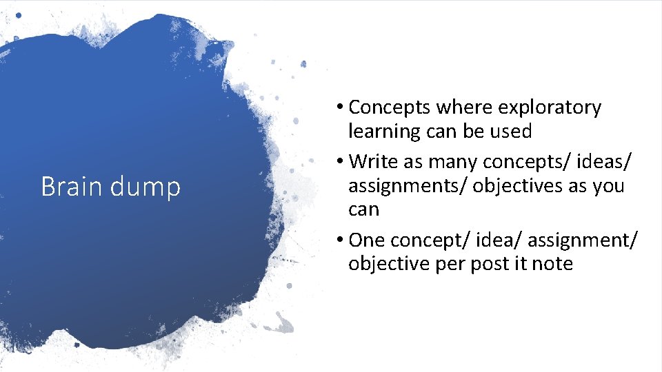 Brain dump • Concepts where exploratory learning can be used • Write as many