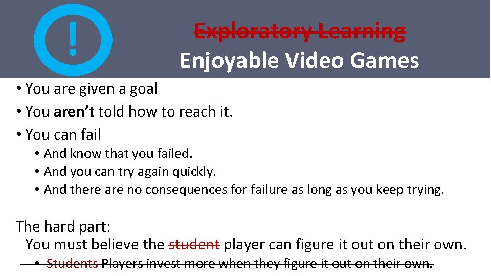 ! Exploratory Learning Enjoyable Video Games • You are given a goal • You