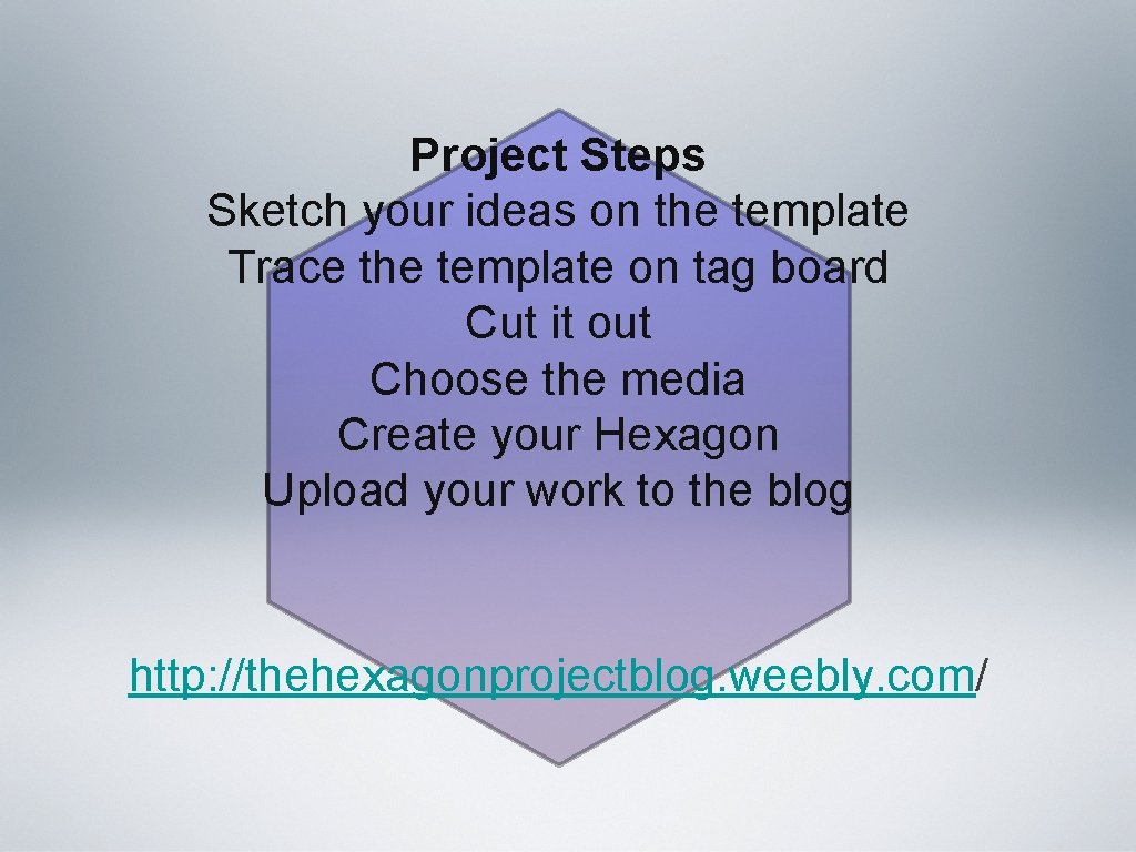 Project Steps Sketch your ideas on the template Trace the template on tag board