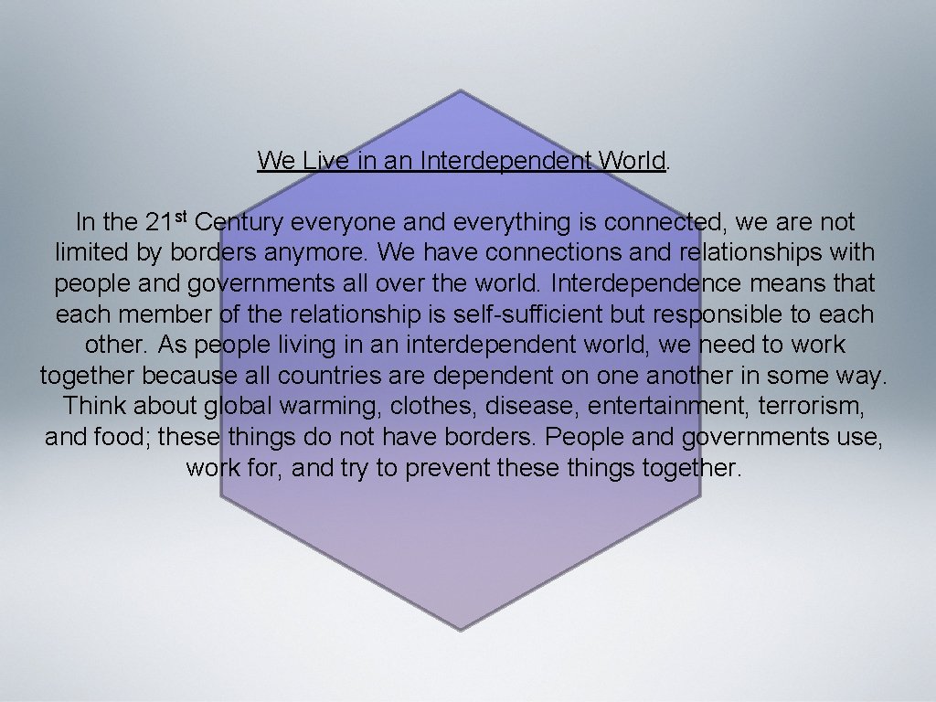 We Live in an Interdependent World. In the 21 st Century everyone and everything