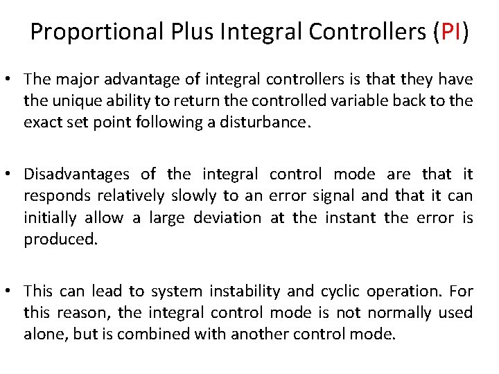 Proportional Plus Integral Controllers (PI) • The major advantage of integral controllers is that