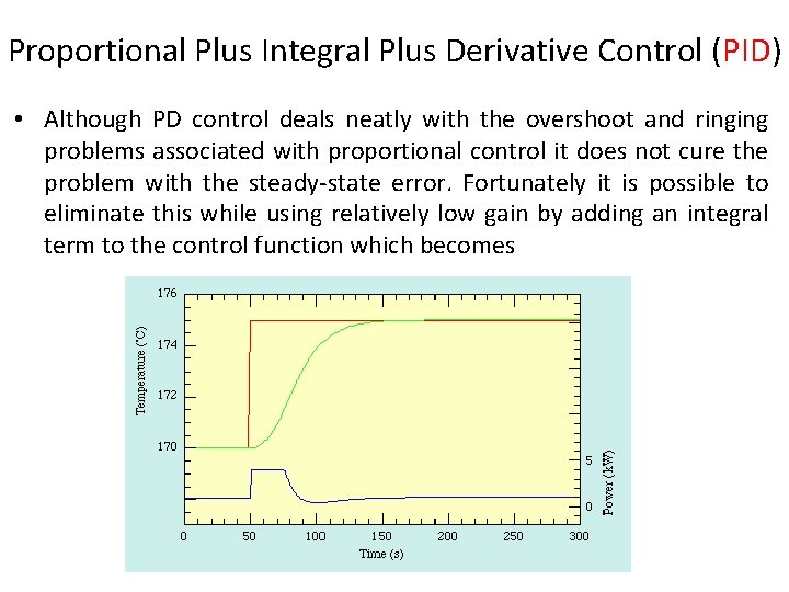Proportional Plus Integral Plus Derivative Control (PID) • Although PD control deals neatly with