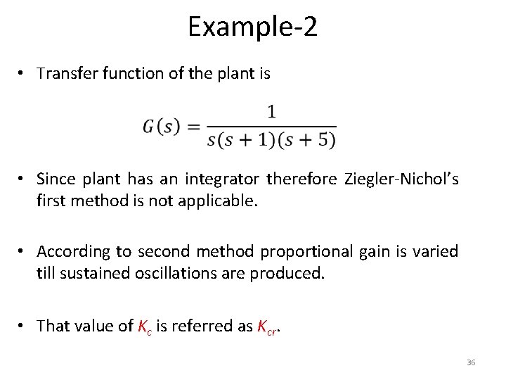 Example-2 • Transfer function of the plant is • Since plant has an integrator