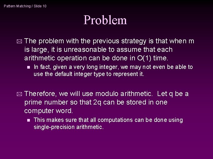 Pattern Matching / Slide 10 Problem * The problem with the previous strategy is