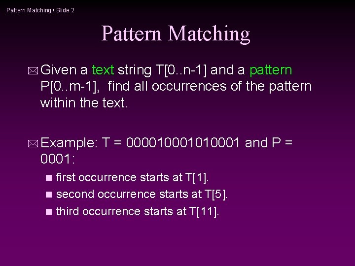 Pattern Matching / Slide 2 Pattern Matching * Given a text string T[0. .