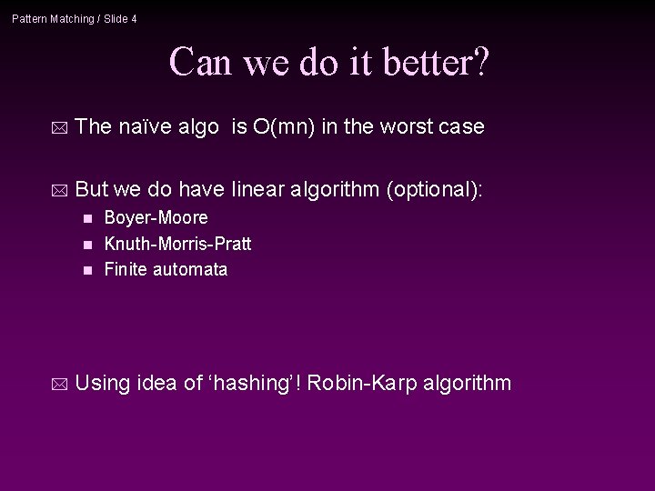 Pattern Matching / Slide 4 Can we do it better? * The naïve algo