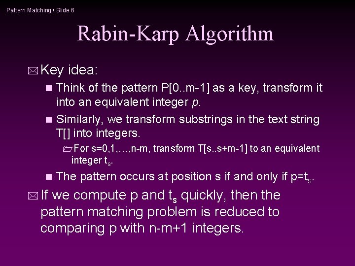 Pattern Matching / Slide 6 Rabin-Karp Algorithm * Key idea: Think of the pattern