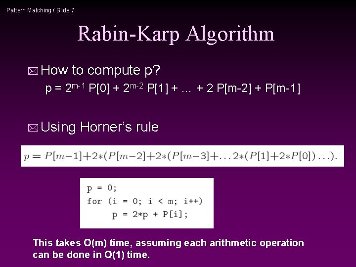 Pattern Matching / Slide 7 Rabin-Karp Algorithm * How to compute p? p =