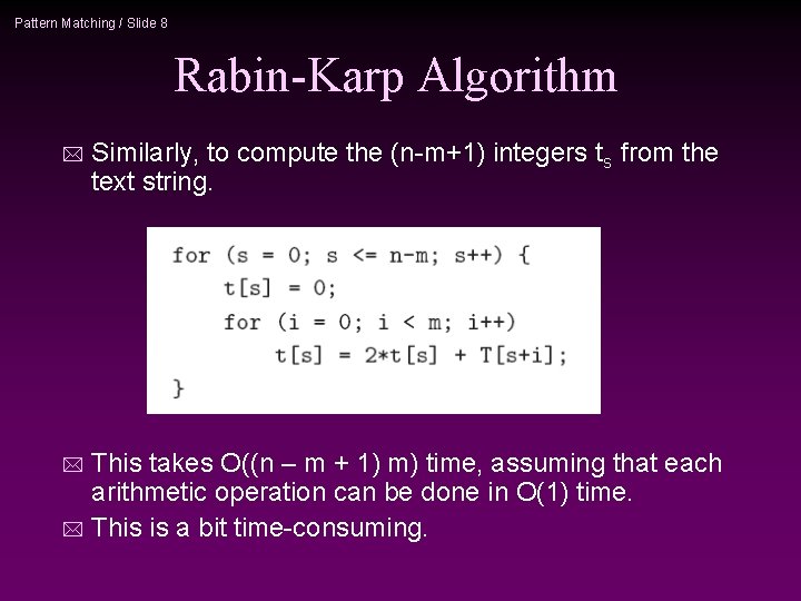 Pattern Matching / Slide 8 Rabin-Karp Algorithm * Similarly, to compute the (n-m+1) integers