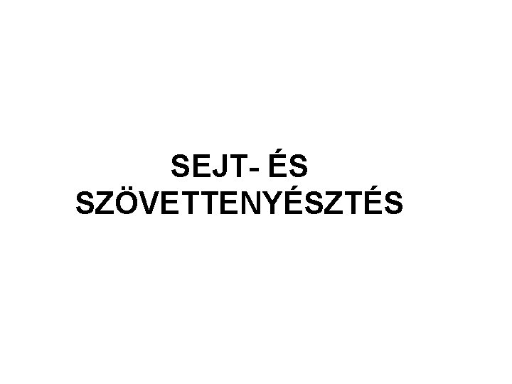 SEJT- ÉS SZÖVETTENYÉSZTÉS 