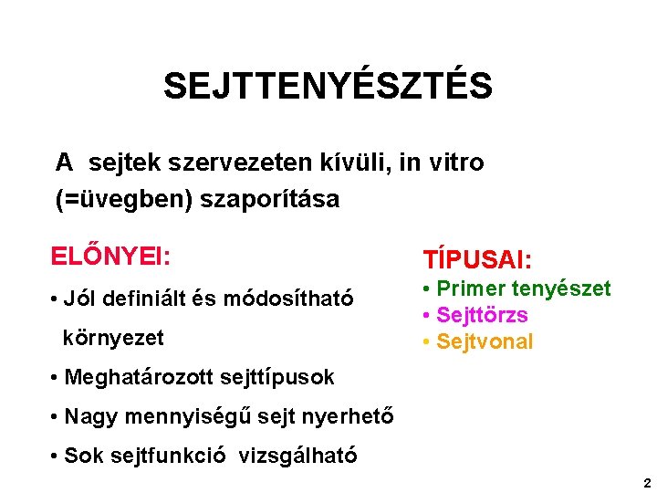 2 SEJTTENYÉSZTÉS A sejtek szervezeten kívüli, in vitro (=üvegben) szaporítása ELŐNYEI: TÍPUSAI: • Jól