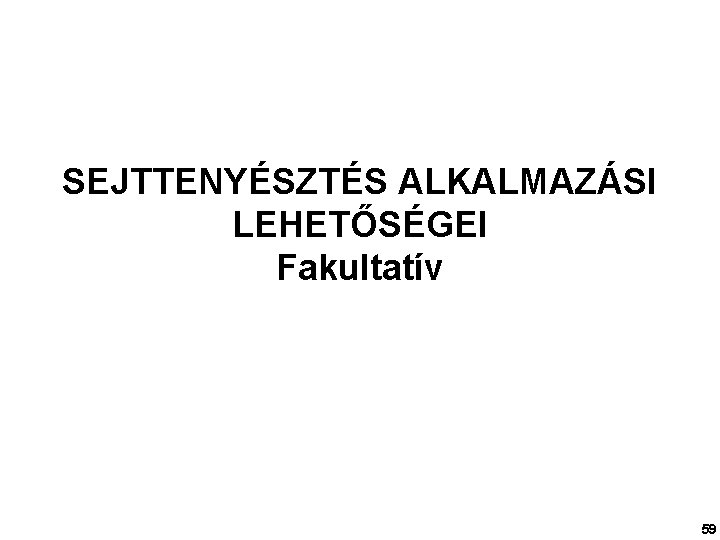 SEJTTENYÉSZTÉS ALKALMAZÁSI LEHETŐSÉGEI Fakultatív 59 