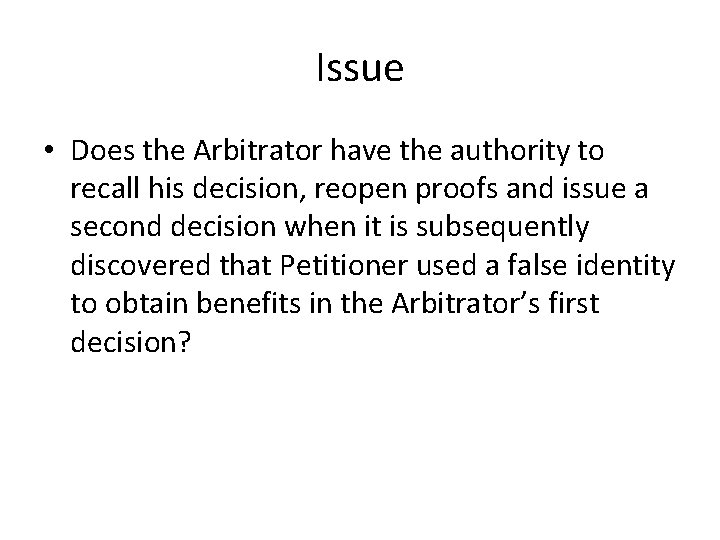 Issue • Does the Arbitrator have the authority to recall his decision, reopen proofs