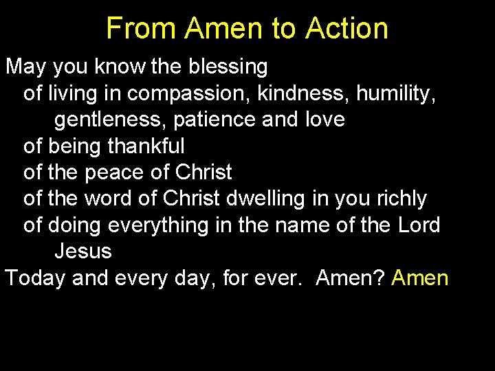 From Amen to Action May you know the blessing of living in compassion, kindness,