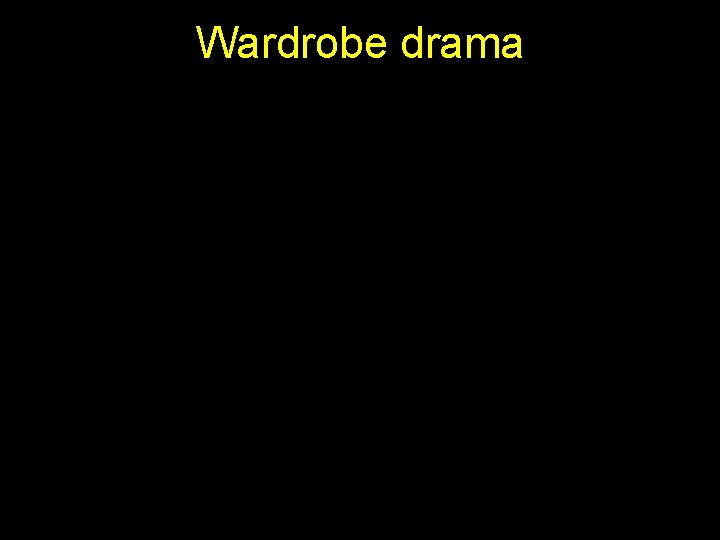 Wardrobe drama 