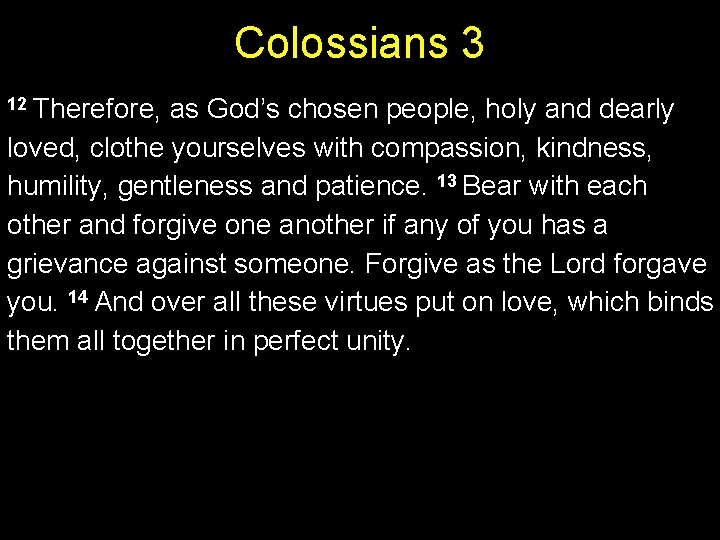 Colossians 3 12 Therefore, as God’s chosen people, holy and dearly loved, clothe yourselves