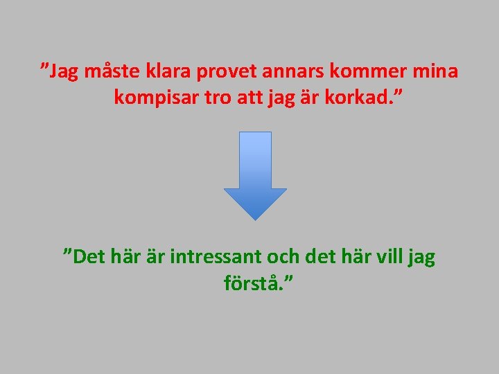 ”Jag måste klara provet annars kommer mina kompisar tro att jag är korkad. ”