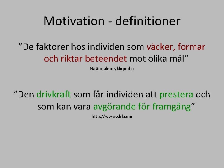 Motivation - definitioner ”De faktorer hos individen som väcker, formar och riktar beteendet mot